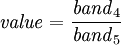 \mathit{value}=\frac{{\mathit{band}}_{4}}{{\mathit{band}}_{5}}