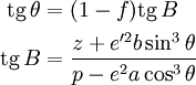 \begin{align}
\operatorname{tg\,} \theta & = (1 - f) \operatorname{tg\,} B \\
\operatorname{tg\,} B & = \dfrac{z + e'^2 b \sin^3 \theta}{p - e^2 a \cos^3 \theta}
\end{align}