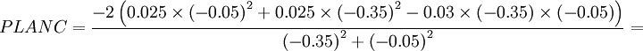 PLANC = \frac{-2\left ( 0.025\times \left (-0.05 \right)^2+0.025\times \left (-0.35 \right )^2-0.03\times \left (-0.35 \right ) \times \left (-0.05 \right ) \right )}{\left (-0.35 \right )^2+ \left (-0.05 \right )^2}=