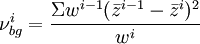 \nu^i_{bg} = \frac{\Sigma w^{i-1}(\bar{z}^{i-1} - \bar{z}^i)^2}{w^i}