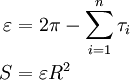 \begin{align}
\varepsilon & = 2 \pi - \displaystyle \sum_{i=1}^n \tau_i \\
S  & = \varepsilon R^2
\end{align}
